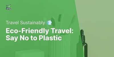 Eco-Friendly Travel: Say No to Plastic - Travel Sustainably 💨