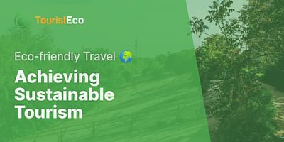 Achieving Sustainable Tourism - Eco-friendly Travel 🌍