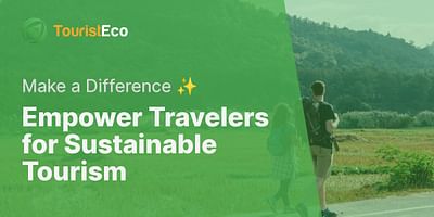 Empower Travelers for Sustainable Tourism - Make a Difference ✨