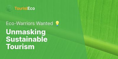 Unmasking Sustainable Tourism - Eco-Warriors Wanted 💡