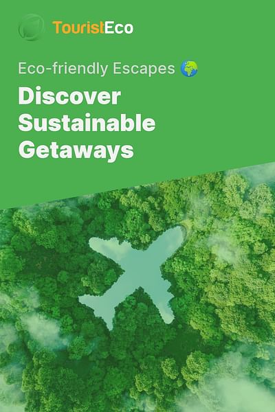 Discover Sustainable Getaways - Eco-friendly Escapes 🌍