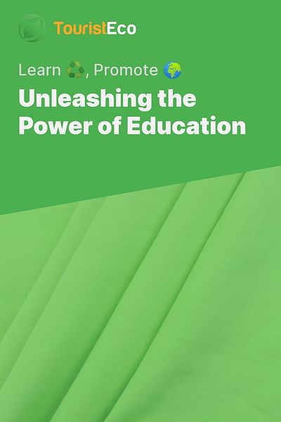 Unleashing the Power of Education - Learn ♻️, Promote 🌍