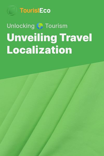 Unveiling Travel Localization - Unlocking 🌍 Tourism